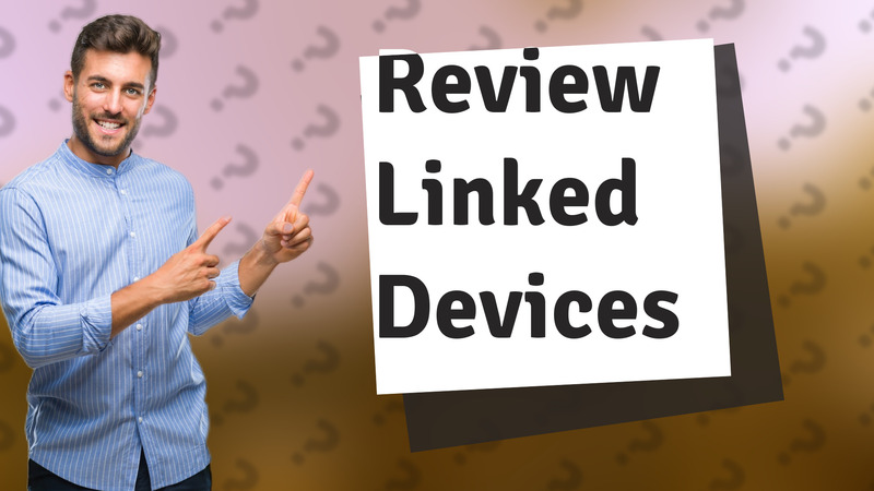 Review Linked Devices