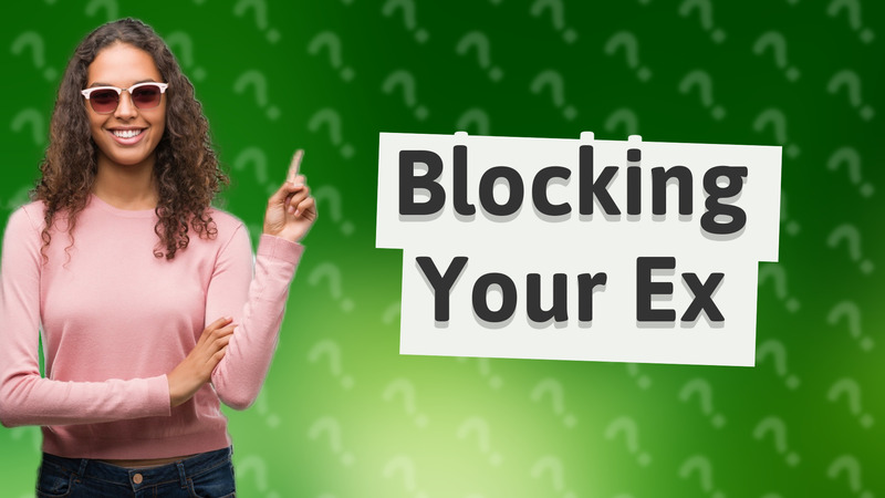 Blocking Your Ex
