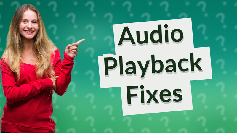 Audio Playback Fixes