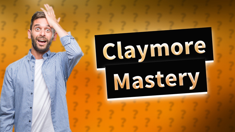 Claymore Mastery