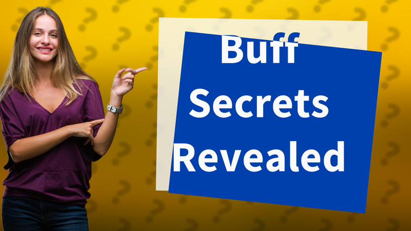 Buff Secrets Revealed