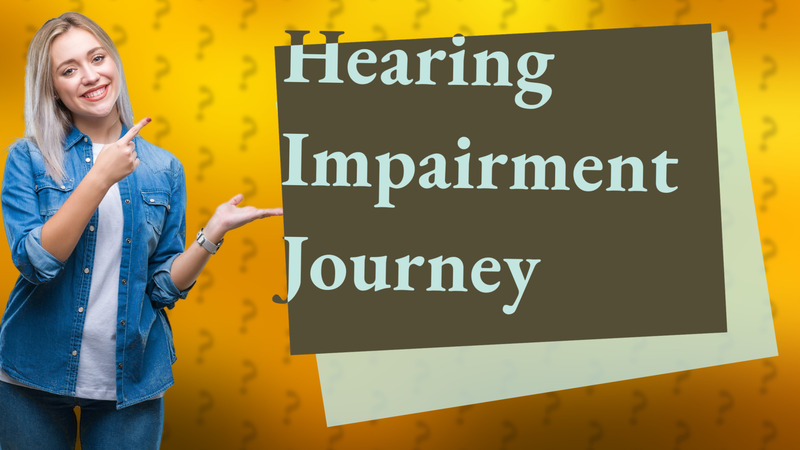 Hearing Impairment Journey