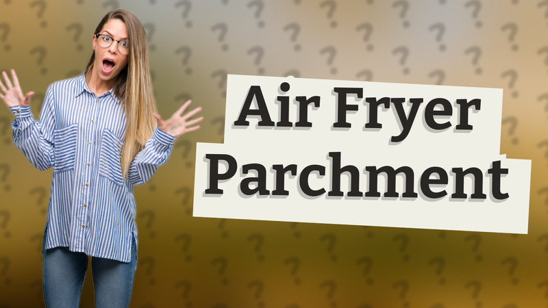 Air Fryer Parchment
