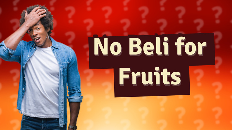 No Beli for Fruits