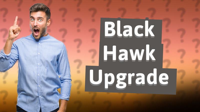Black Hawk Upgrade
