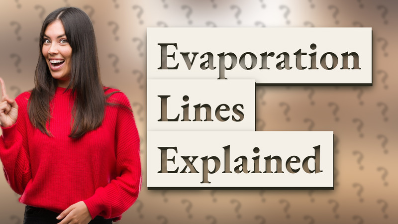 Evaporation Lines Explained