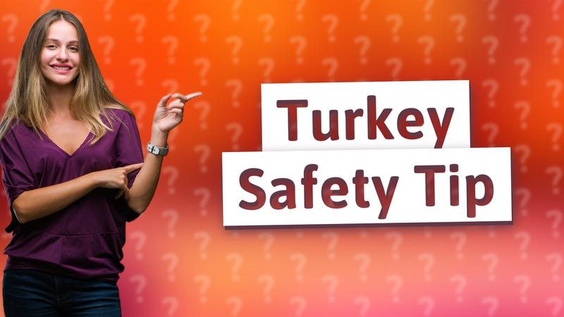 Turkey Safety Tip
