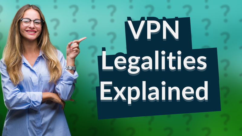 VPN Legalities Explained