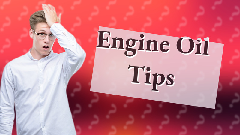 Engine Oil Tips