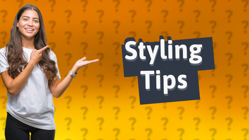 Styling Tips