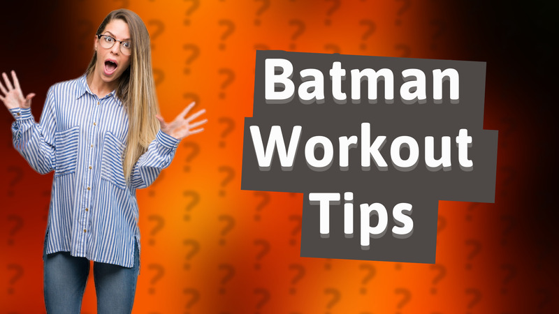 Batman Workout Tips