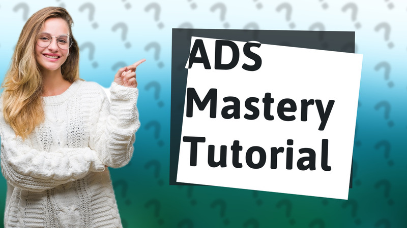 ADS Mastery Tutorial