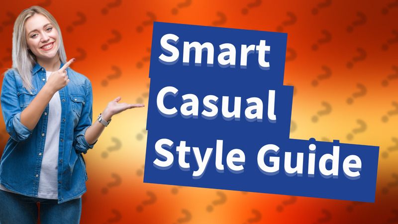 Smart Casual Style Guide