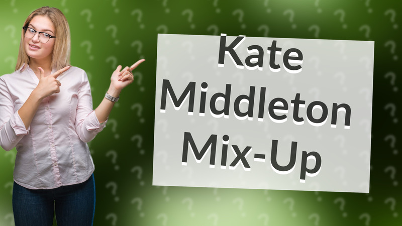 Kate Middleton Mix-Up