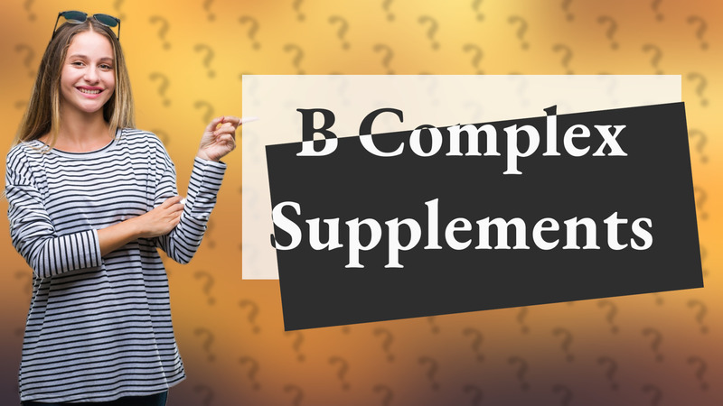 B Complex Supplements