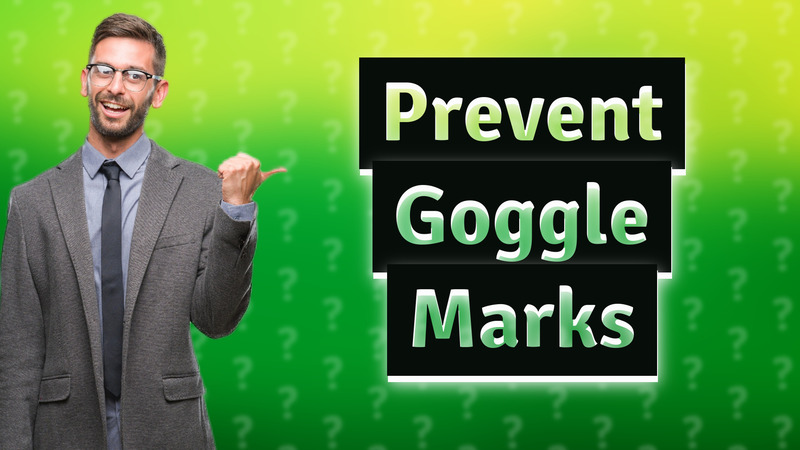 Prevent Goggle Marks