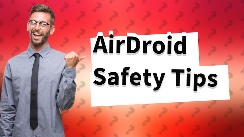 AirDroid Safety Tips