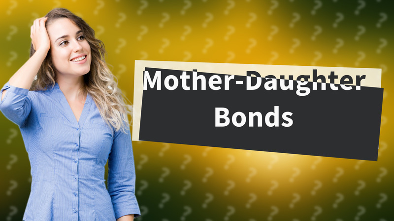 Mother-Daughter Bonds