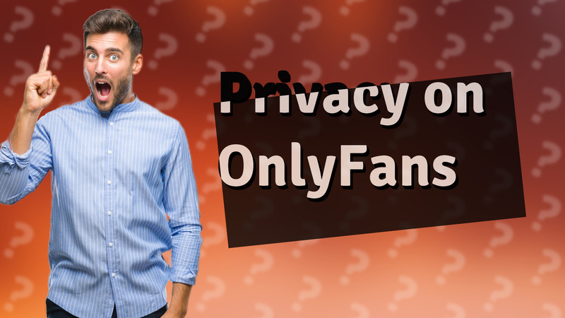 Privacy on OnlyFans