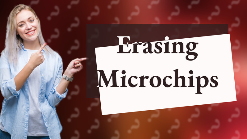 Erasing Microchips