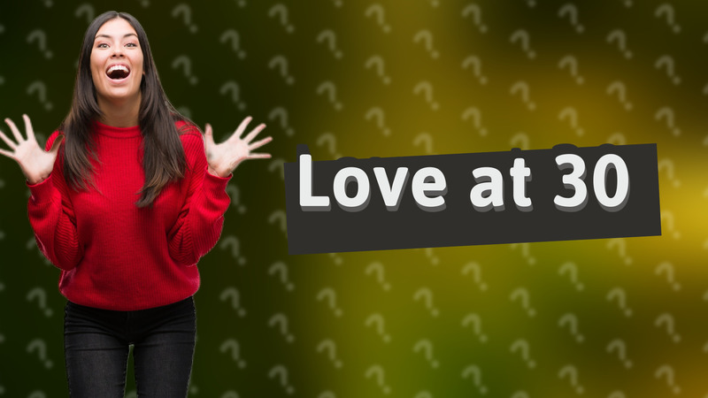 Love at 30