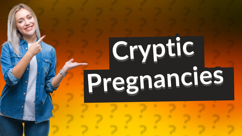 Cryptic Pregnancies