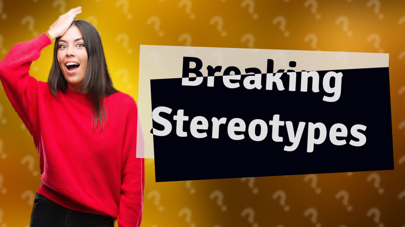 Breaking Stereotypes