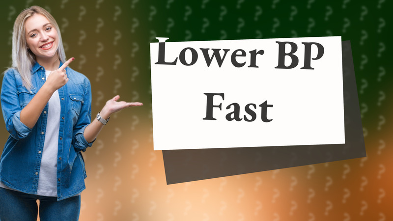 Lower BP Fast