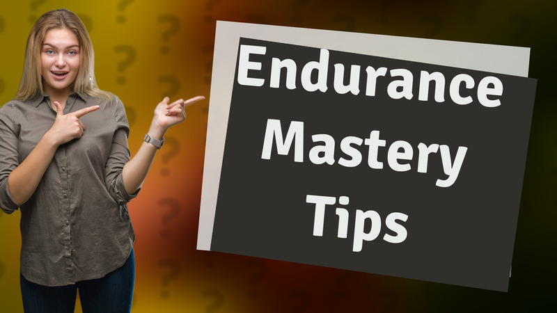 Endurance Mastery Tips