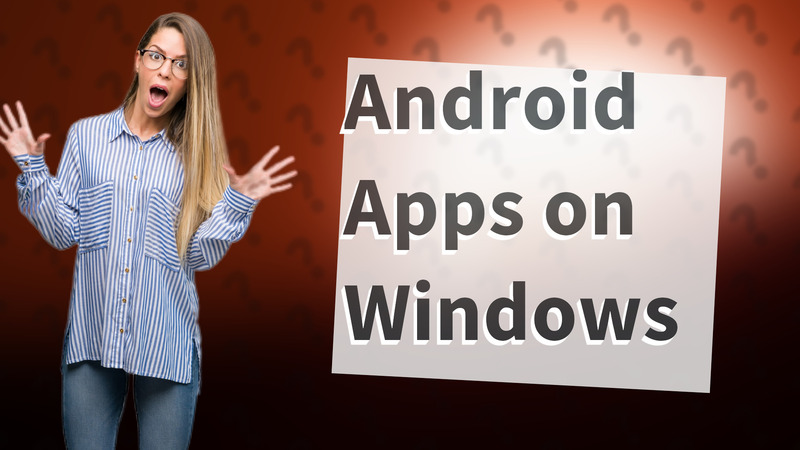 Android Apps on Windows