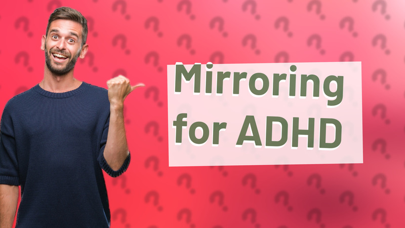 Mirroring for ADHD