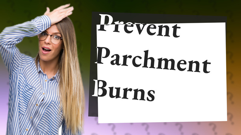 Prevent Parchment Burns