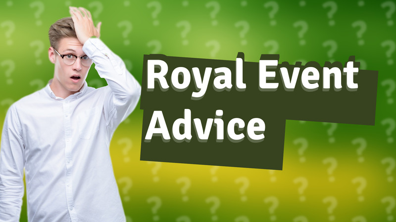 Royal Event Advice