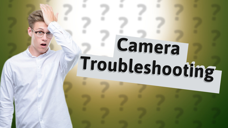 Camera Troubleshooting
