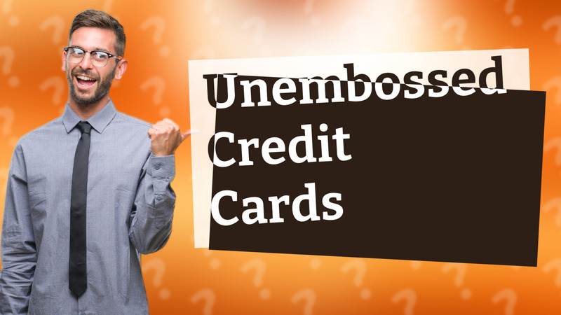 Unembossed Credit Cards