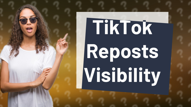 TikTok Reposts Visibility