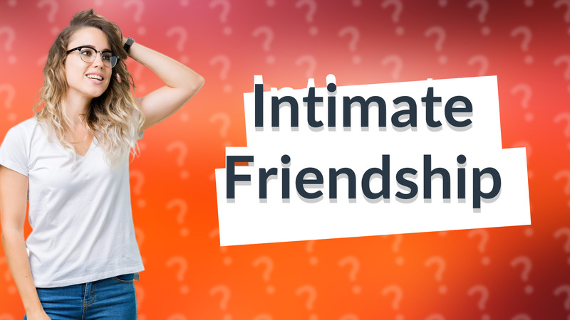 Intimate Friendship