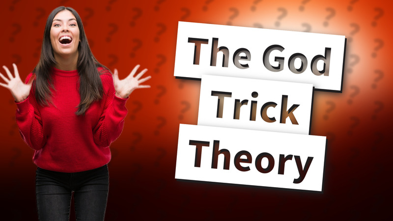 The God Trick Theory