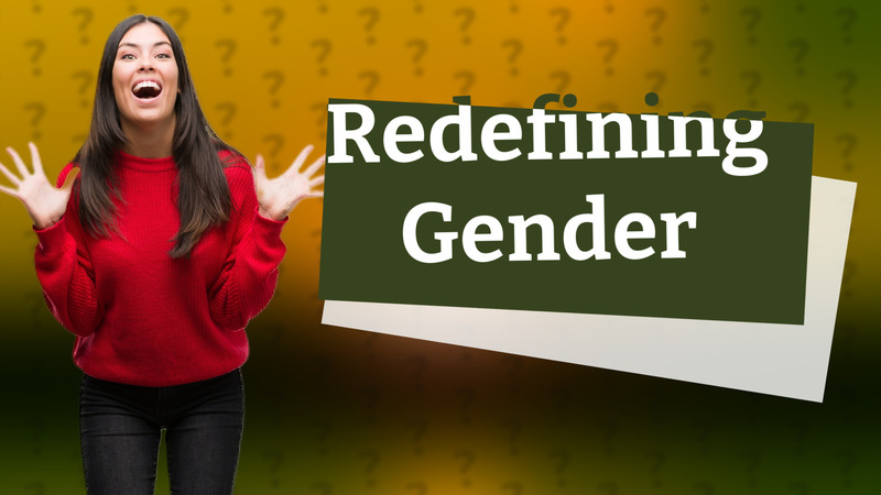 Redefining Gender