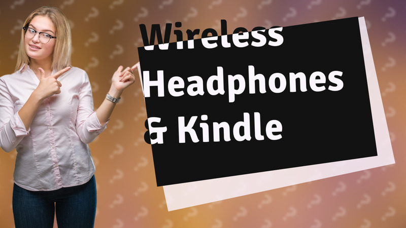 Wireless Headphones & Kindle