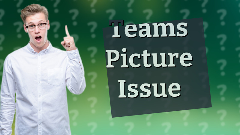 Teams Picture Issue