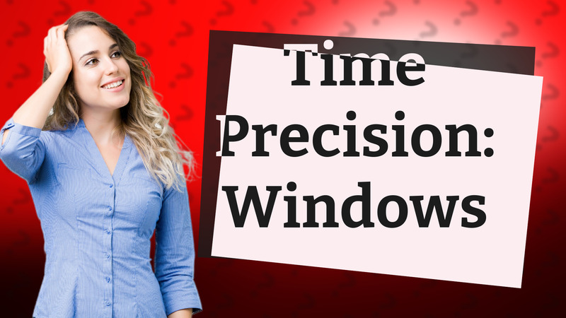 Time Precision: Windows