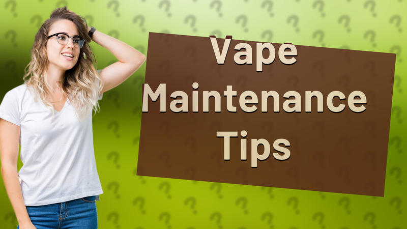 Vape Maintenance Tips