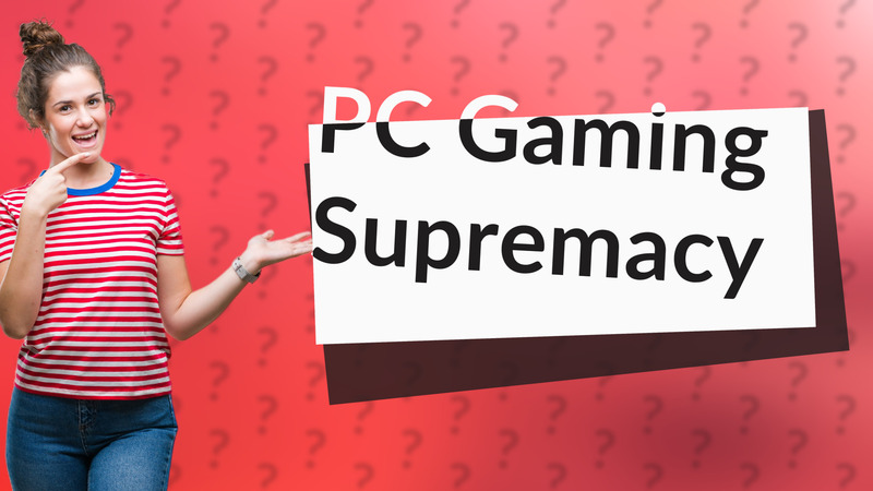 PC Gaming Supremacy