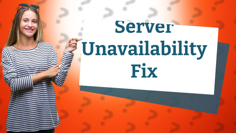 Server Unavailability Fix
