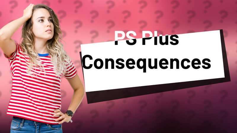 PS Plus Consequences