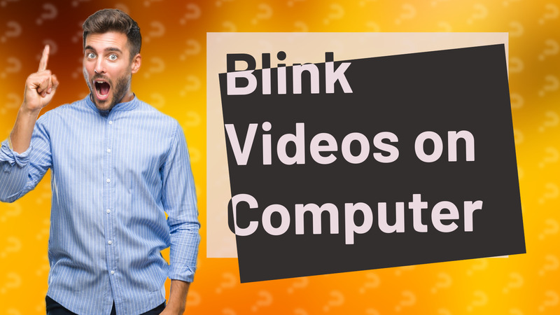 Blink Videos on Computer