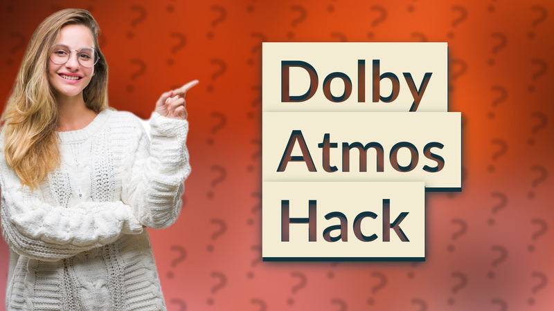 Dolby Atmos Hack