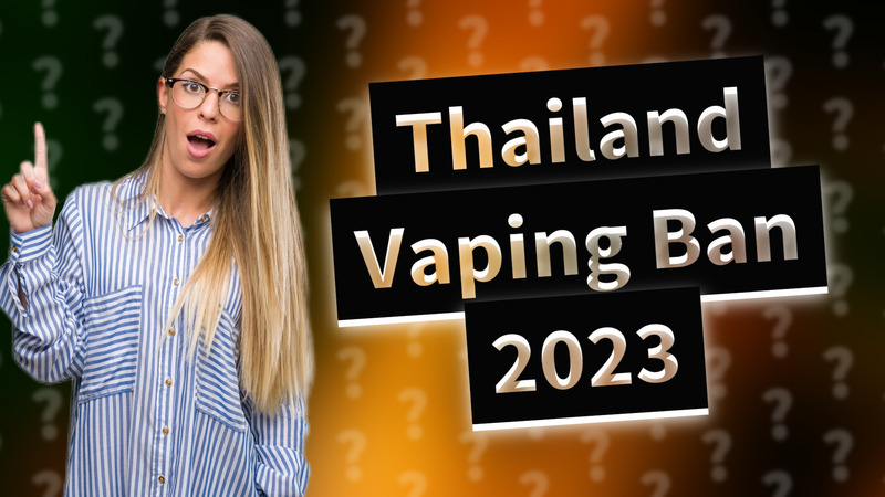 Thailand Vaping Ban 2023