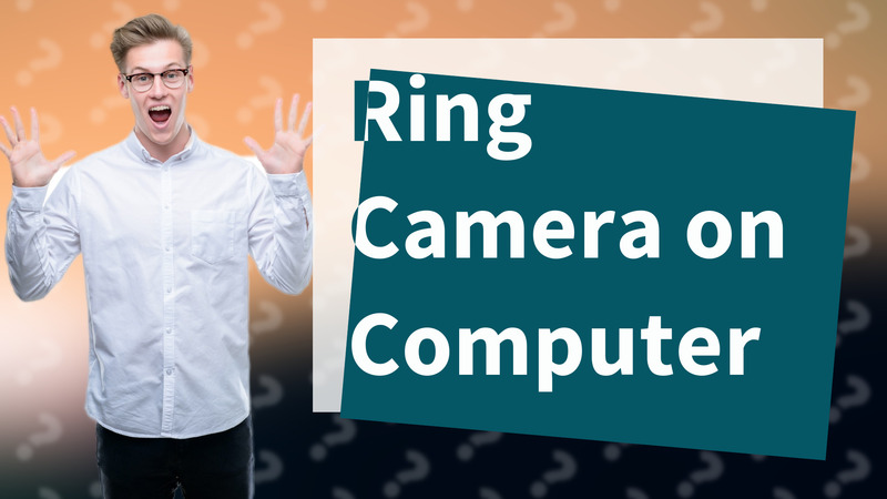 Ring Camera on Computer